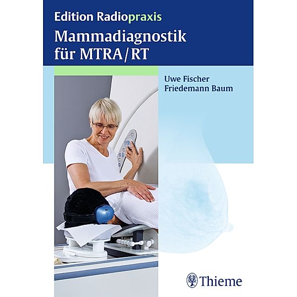 Mammadiagnostik für MTRA/RT / Edition Radiopraxis, Uwe Fischer, Friedemann Baum