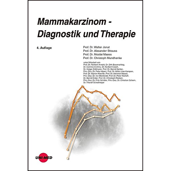 Mammakarzinom - Aktuelle Diagnostik und Therapie / UNI-MED Science, Walter Jonat, Alexander Strauss, Nicolai Maass, Christoph Mundhenke