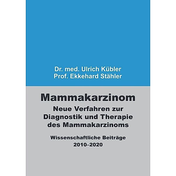 Mammakarzinom - Neue Verfahren zur Diagnostik und Therapie des Mammakarzinoms, Ulrich Kübler, Ekkehard Stähler
