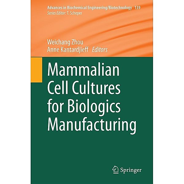 Mammalian Cell Cultures for Biologics Manufacturing / Advances in Biochemical Engineering/Biotechnology Bd.139