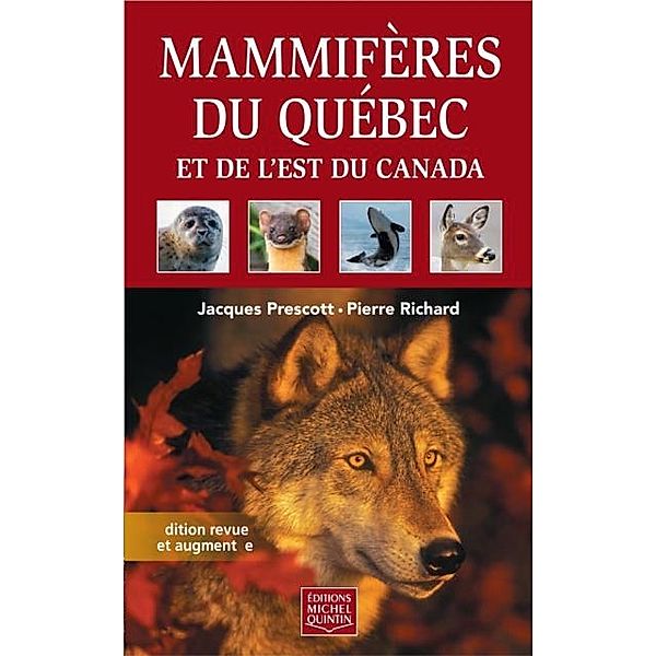 Mammiferes du Quebec et de l'est du Canada - Edition revue et augmentee, Prescott Jacques Prescott