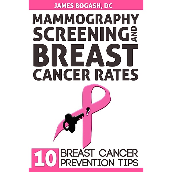 Mammography Screening and Breast Cancer Rates: Breast Cancer Prevention Tips, James Bogash
