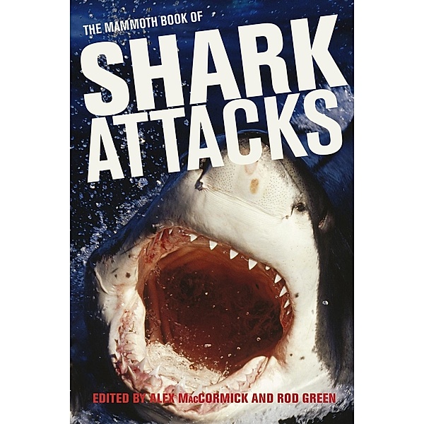 Mammoth Book of Shark Attacks, The / Mammoth Books Bd.395, Alex Maccormick