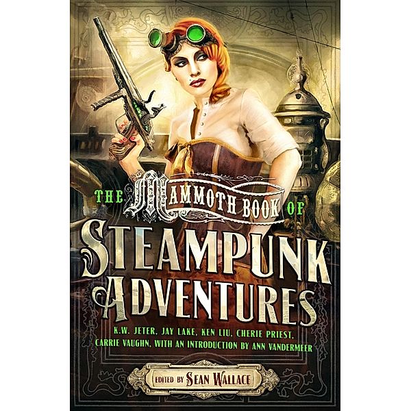 Mammoth Book Of Steampunk Adventures / Mammoth Books Bd.466, Sean Wallace