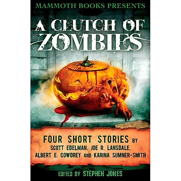 Mammoth Books presents A Clutch of Zombies / Mammoth Books Bd.226, Albert E. Cowdrey, Joe R. Lansdale, Karina Sumner Smith, Scott Elderman