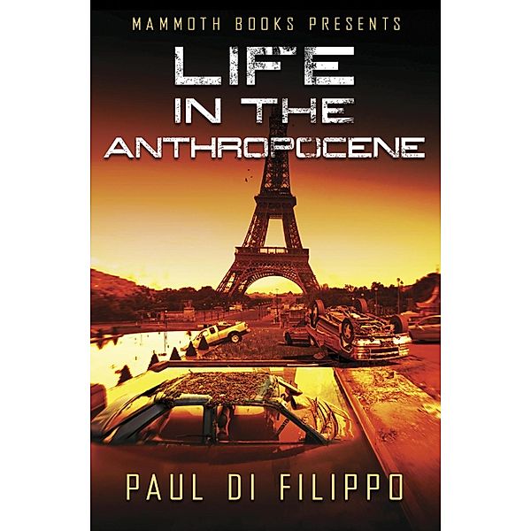 Mammoth Books presents Life in the Anthropocene / Mammoth Books Bd.257, Paul di Filippo