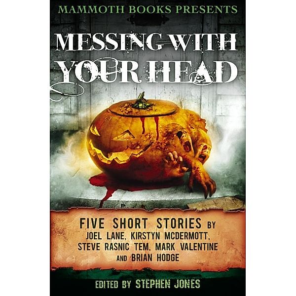 Mammoth Books presents Messing With Your Head / Mammoth Books Bd.278, Brian Hodge, Joel Lane, Kirstyn McDermott, Mark Valentine, Steve Rasnic Tem