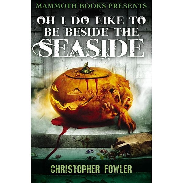 Mammoth Books presents Oh I Do Like To Be Beside the Seaside / Mammoth Books Bd.260, Christopher Fowler