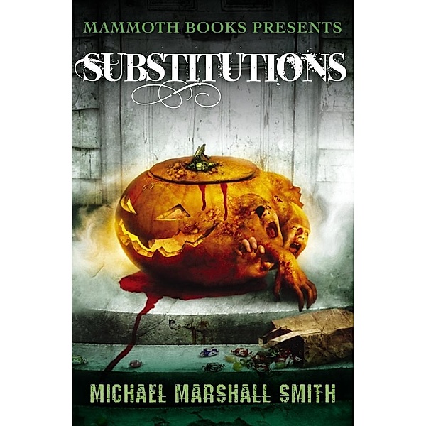 Mammoth Books presents Substitutions / Mammoth Books Bd.434, Michael Marshall Smith