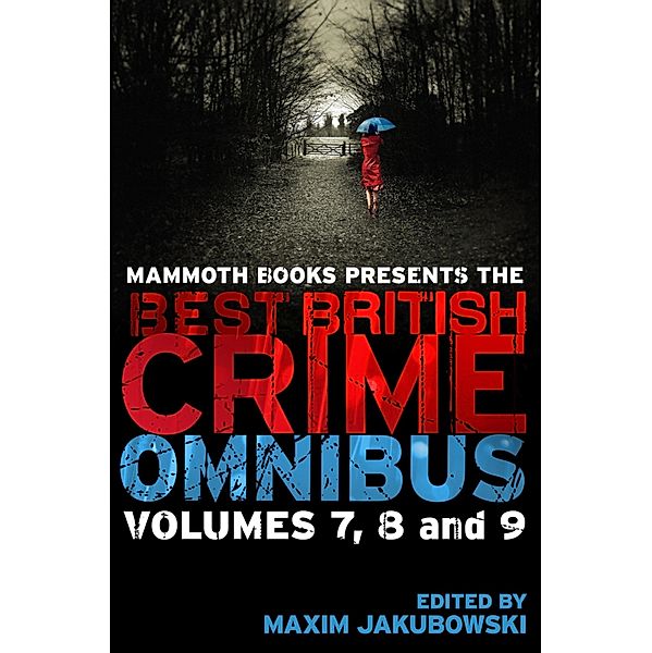 Mammoth Books presents The Best British Crime Omnibus: Volume 7, 8 and 9 / Mammoth Books Bd.284, Maxim Jakubowski