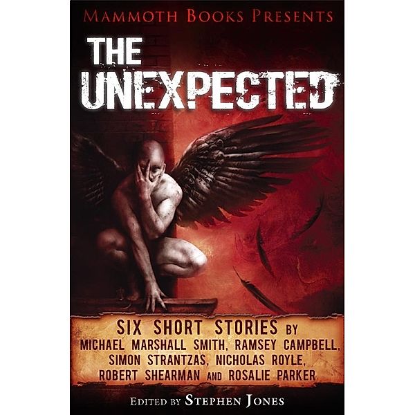 Mammoth Books presents The Unexpected / Mammoth Books Bd.204, Michael Marshall Smith, Nicholas Royle, Ramsey Campbell, Robert Shearman, Rosalie Parker, Simon Strantzas