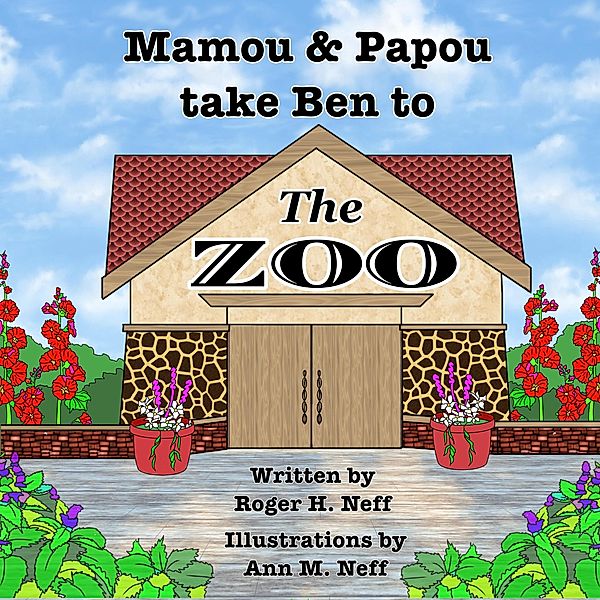 Mamou & Papou Take Ben to the Zoo, Roger H. Neff