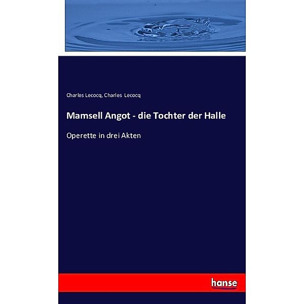 Mamsell Angot - die Tochter der Halle, Charles Lecocq