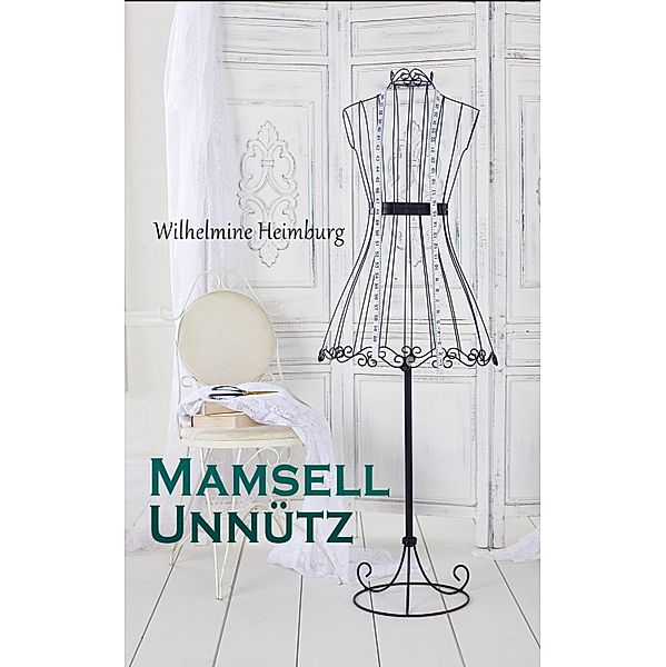 Mamsell Unnütz, Wilhelmine Heimburg
