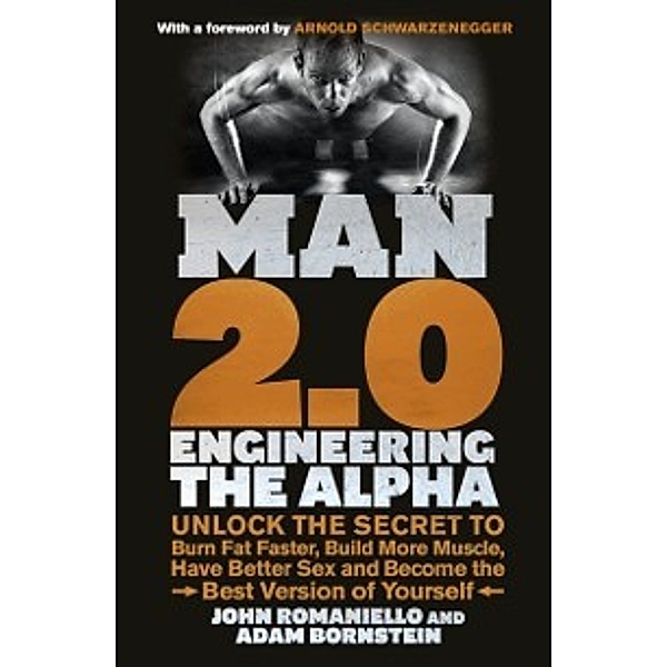 Man 2.0: Engineering the Alpha, Adam Bornstein, John Romaniello