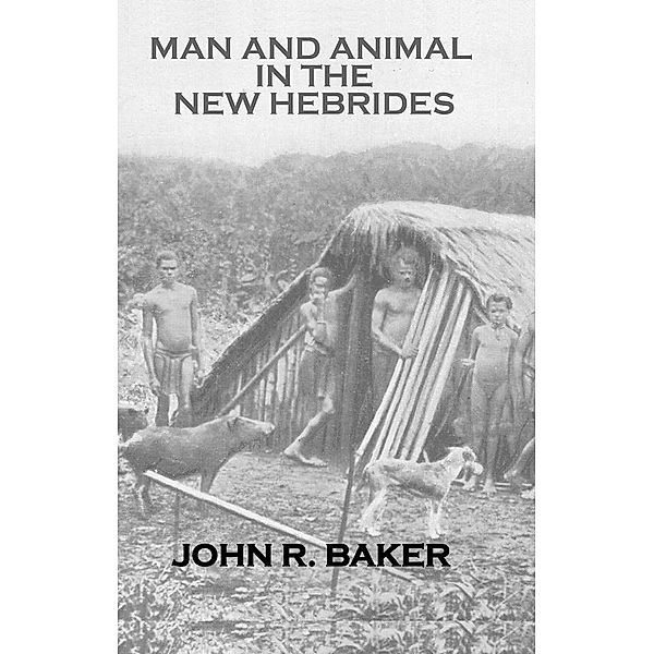 Man and Animal In New Hebrides, John R. Baker