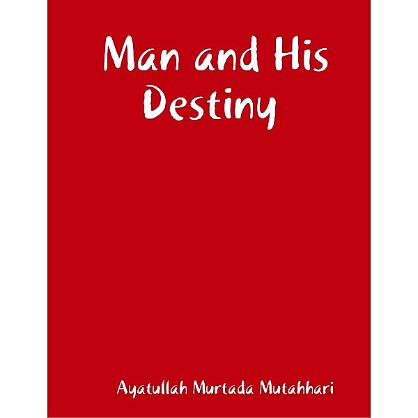 Man and His Destiny, Ayatullah Murtada Mutahhari