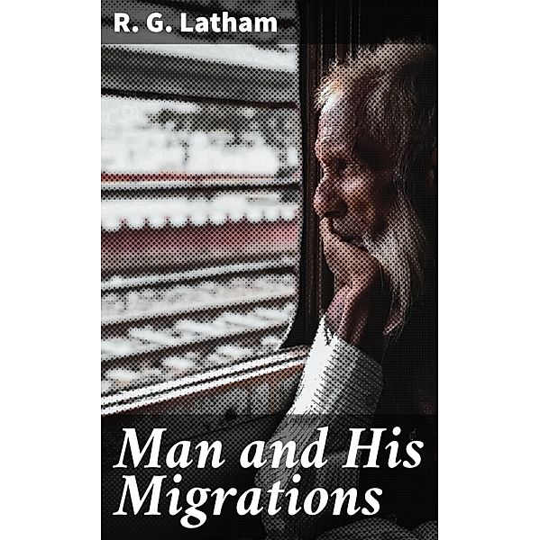 Man and His Migrations, R. G. Latham