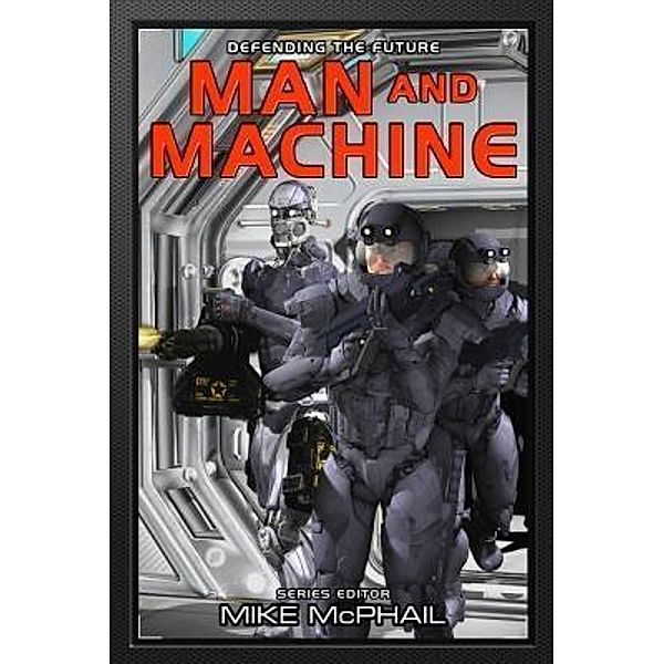 Man and Machine / Defending The Future Bd.7, Brenda Cooper, Bud Sparhawk, Mike Mcphail