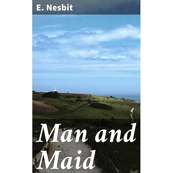 Man and Maid, E. Nesbit