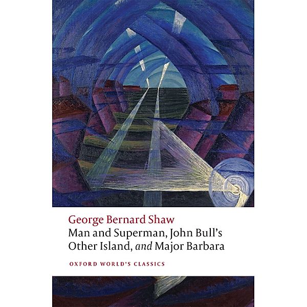 Man and Superman, John Bull's Other Island, and Major Barbara / Oxford World's Classics, George Bernard Shaw