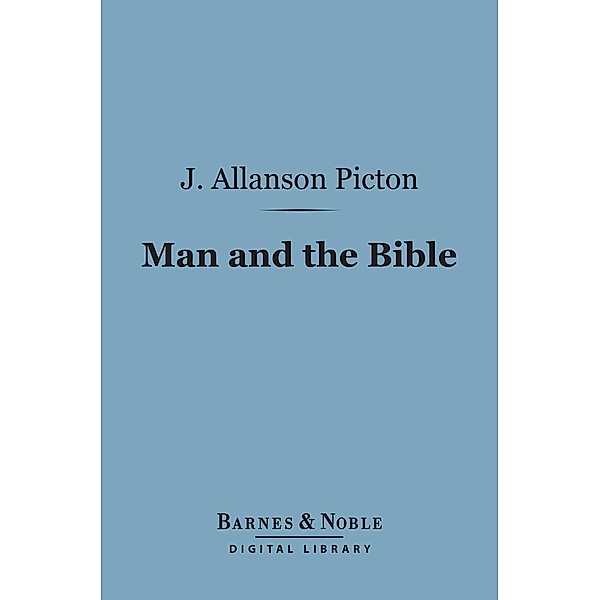 Man and the Bible (Barnes & Noble Digital Library) / Barnes & Noble, J. Allanson Picton