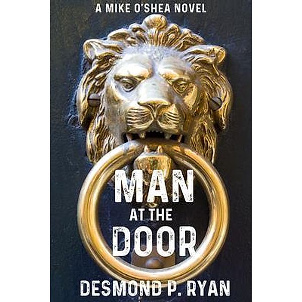 Man at the Door / A Mike O'Shea Novel Bd.3, Desmond P Ryan