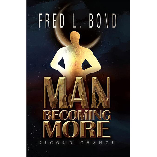 Man Becoming More, Fred L. Bond