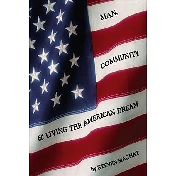 Man, Community and Living the American Dream, Steven Machat