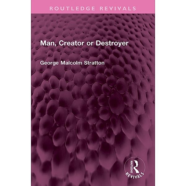 Man, Creator or Destroyer, George Malcolm Stratton