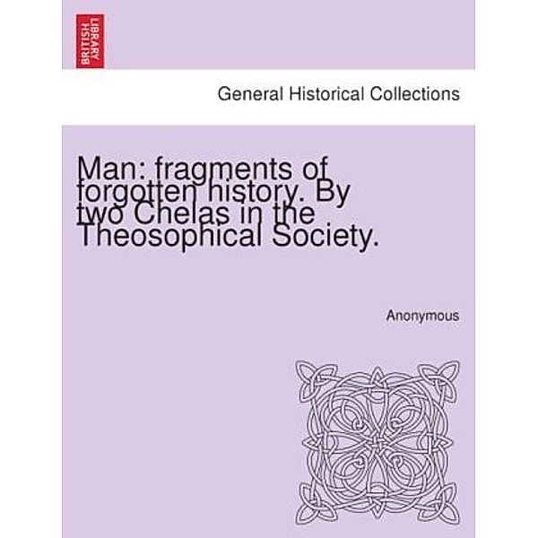 Man: fragments of forgotten history. By two Chelas in the Theosophical Society., Anonym