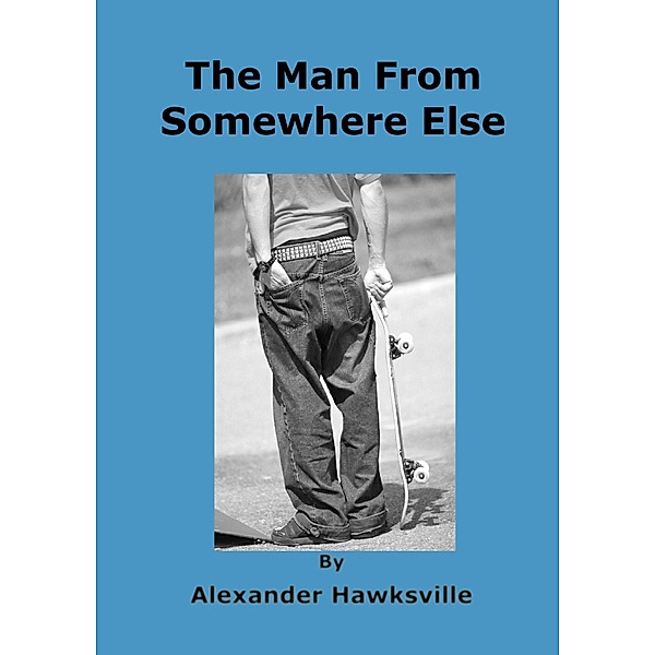 Man from Somewhere Else / Alexander Hawksville, Alexander Hawksville