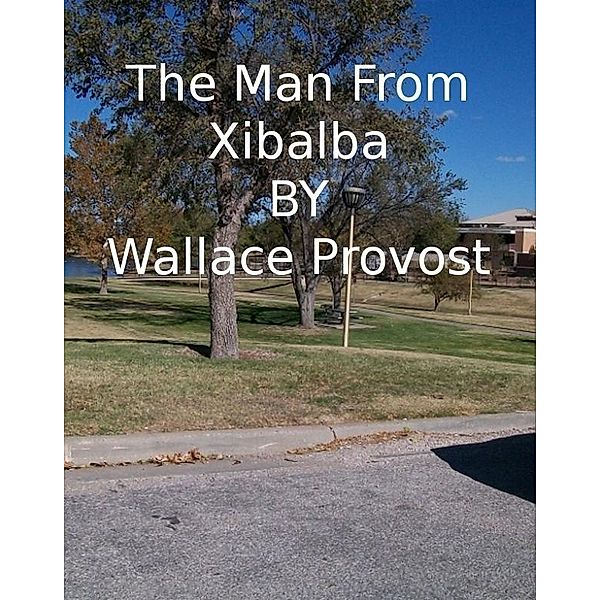 Man From Xibalba / Wallace Provost, Wallace Provost