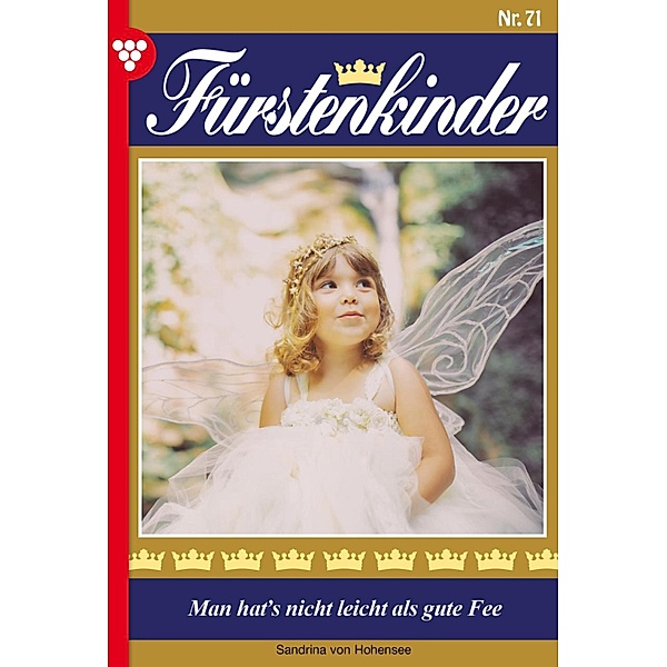 Man hat's nicht leicht  als gute Fee / Fürstenkinder Bd.71, Sandrina von Hohensee