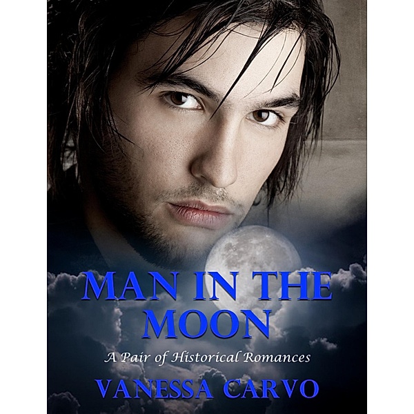 Man In the Moon: A Pair of Historical Romances, Vanessa Carvo