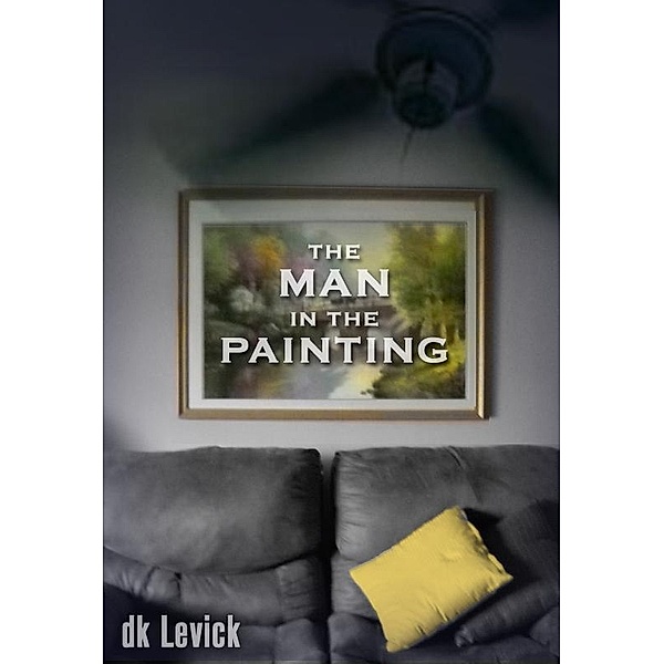 Man in the Painting / D.K. LeVick, D. K. Levick