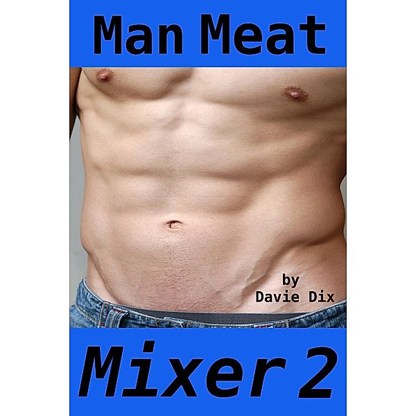 Man Meat, Mixer 2, Davie Dix