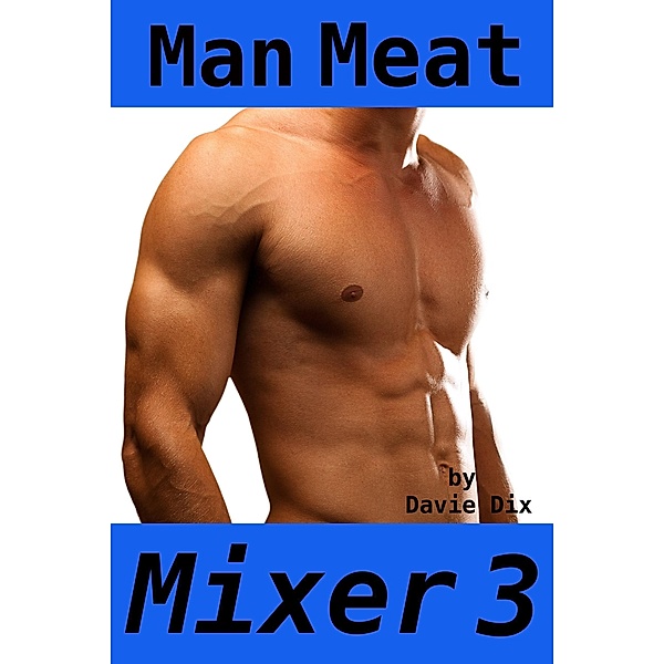 Man Meat, Mixer 3, Davie Dix