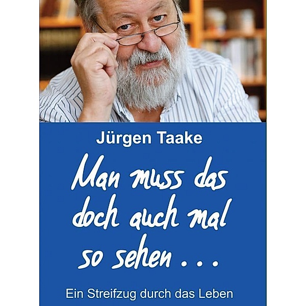 Man muss das doch auch mal so sehen . . ., Jürgen Taake