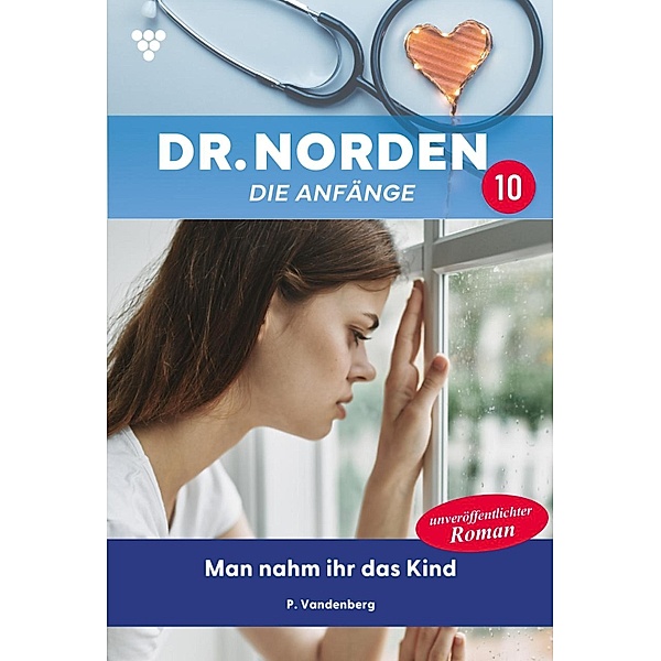 Man nahm ihr das Kind / Dr. Norden - Die Anfänge Bd.10, Patricia Vandenberg