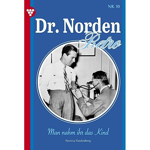 Man nahm ihr das Kind / Dr. Norden - Retro Edition Bd.10, Patricia Vandenberg