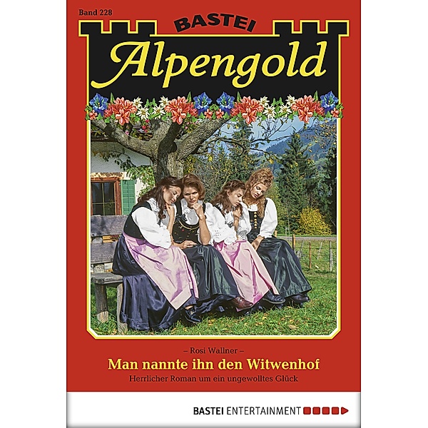 Man nannte ihn den Witwenhof / Alpengold Bd.228, Rosi Wallner