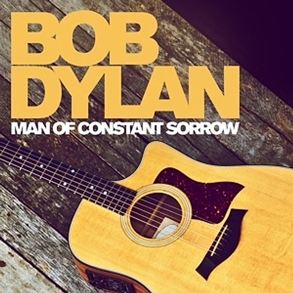 Man Of Constant Sorrow: Greatest Hits, Bob Dylan