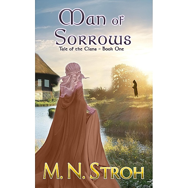 Man of Sorrows: A Medieval Christian Romance (Tale of the Clans, #1) / Tale of the Clans, M. N. Stroh
