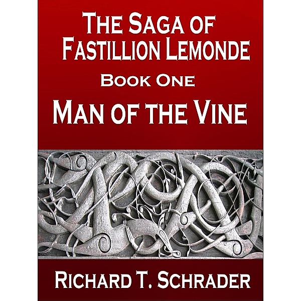 Man of the Vine (The Saga of Fastillion Lemonde, #1) / The Saga of Fastillion Lemonde, Richard T. Schrader