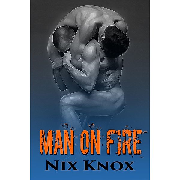 Man On Fire (Firefighter & Pyro, #2) / Firefighter & Pyro, Nix Knox