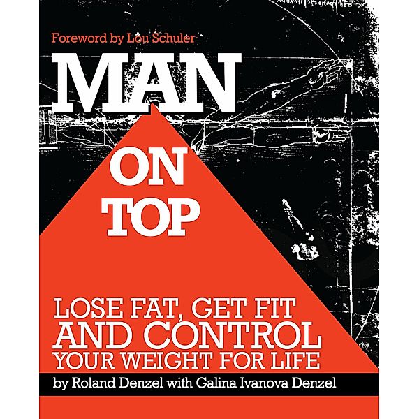Man On Top: Lose Fat, Get Fit, and Control Your Weight For Life, Roland Denzel, Galina Denzel