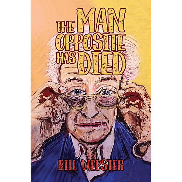 Man Opposite Has Died / Austin Macauley Publishers, Bill Webster