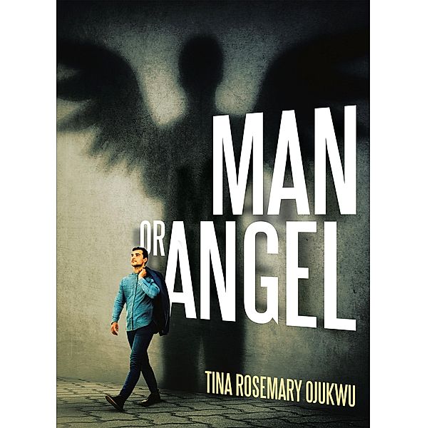 Man or Angel, Tina Rosemary Ojukwu