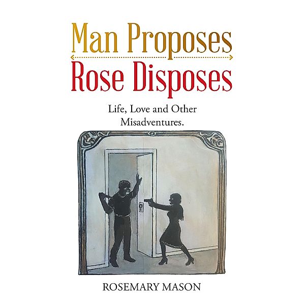 Man Proposes-Rose Disposes, Rosemary Mason